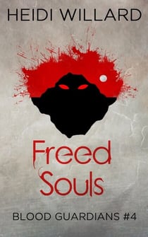 Freed Souls (Blood Guardians #4) - Blood Guardians, #4