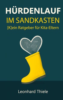 Hürdenlauf im Sandkasten - [K]ein Ratgeber für Kita-Eltern