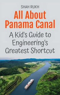 All About Panama Canal: A Kid's Guide to Engineering’s Greatest Shortcut - Educational Books For Kids, #40