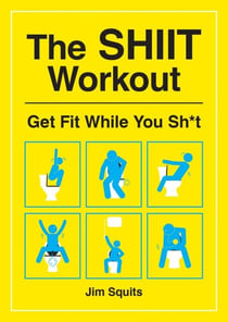 The SHIIT Workout - Get Fit While You Sh*t