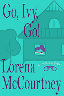 Go, Ivy, Go! - The Ivy Malone Mysteries, #5