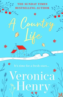 A Country Life - The charming, cosy and uplifting romance to curl up with this year! (Honeycote Book 2)