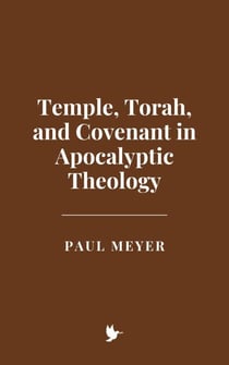 Temple, Torah, and Covenant in Apocalyptic Theology