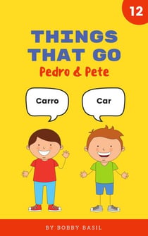 Things That Go: Learn Basic Spanish to English Words - Pedro &amp; Pete Spanish Kids, #12