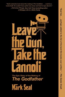 Leave the Gun, Take the Cannoli - The Epic Story of the Making of The Godfather