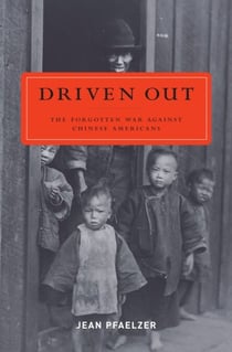 Driven Out - The Forgotten War Against Chinese Americans