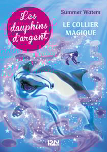 Les dauphins d'argent - tome 1 Le collier magique - Le collier magique