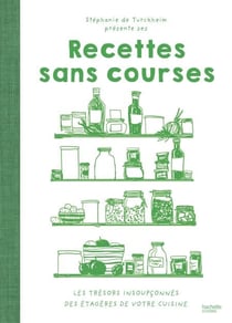 Recettes sans courses - Votre placard est votre meilleur ami