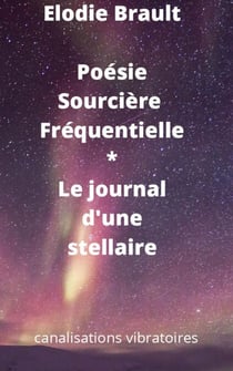 Poésie Sourcière Fréquentielle * Le journal d'une stellaire