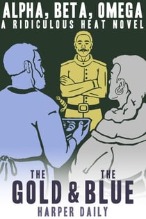 Alpha, Beta, Omega: The Gold & The Blue - A Ridiculous Heat Novel, #2