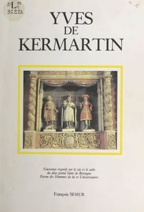 Yves de Kermartin, magistrat et avocat du XIIIe siècle - Nouveaux regards sur la vie et le culte du plus grand Saint de Bretagne, patron des hommes de loi et universitaires