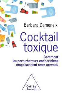 Cocktail toxique - Comment les perturbateurs endocriniens empoisonnent notre cerveau