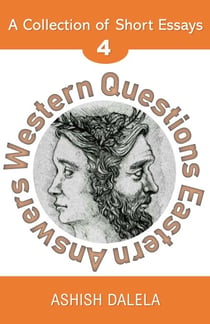 Western Questions Eastern Answers: A Collection of Short Essays - Volume 4 - Western Questions Eastern Answers, #4