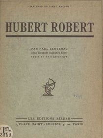 Hubert Robert - Avec 60 planches hors texte en héliogravure