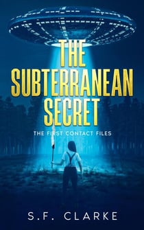 The Subterranean Secret - The First Contact Files, #4