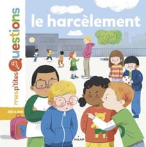MES P'TITES QUESTIONS - Le Harcèlement - Dès 7 ans