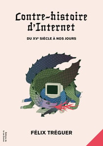 Contre-histoire d'Internet - Du XVe siècle à nos jours