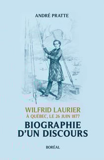 Biographie d'un discours - Wilfrid Laurier à Québec, le 26 juin 1877