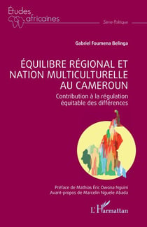 Équilibre régional et nation multiculturelle au Cameroun - Contribution à la régulation équitable des différences