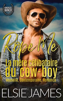Rope Me : La mère célibataire du cow-boy - Kingride Ranch (French), #1