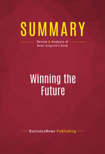 Summary: Winning the Future - Review and Analysis of Newt Gingrich's Book