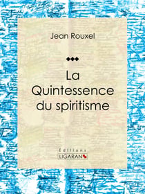 La Quintessence du spiritisme - Essai sur les sciences occultes
