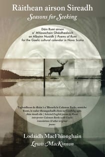 Ràithean airson Sireadh / Seasons for Seeking: Dàin Rumi airson a’ Mhìosachain Ghàidhealaich an Albainn Nuaidh / Poems of Rumi for the Gaelic Cultural Calendar in Nova Scotia