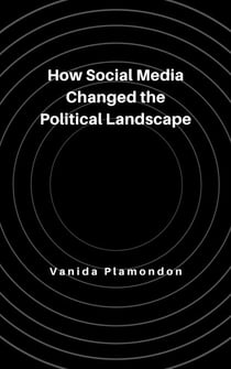 How Social Media Changed the Political Landscape