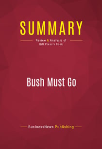 Summary: Bush Must Go - Review and Analysis of Bill Press's Book