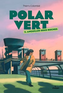 Polar vert, Tome 02 - Anguilles sous roches