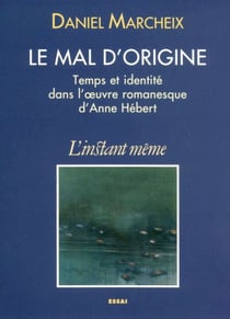 Le mal d’origine - Temps et identité dans l'œuvre romanesque d'Anne Hébert