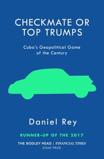 Checkmate or Top Trumps - Cuba’s Geopolitical Game of the Century