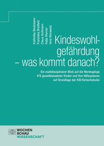 Kindeswohlgefährdung - was kommt danach? - Ein multidisziplinärer Blick auf die Werdegänge 478 gewaltbelasteter Kinder und ihre Hilfesysteme auf Grundlage der KiD-Verlaufsstudie