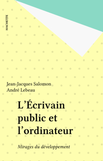 L'Écrivain public et l'ordinateur - Mirages du développement