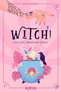 Witch! C'est moi, l'ingrédient secret - Un roman situationships & dating, sorcellerie moderne et quête de soi