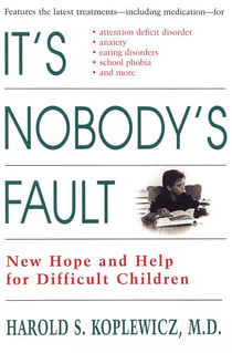 It's Nobody's Fault - New Hope and Help for Difficult Children and Their Parents