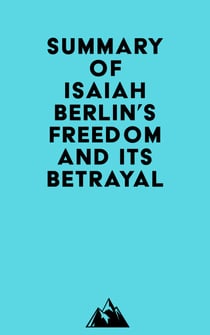 Summary of Isaiah Berlin's Freedom and Its Betrayal