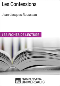 Les Confessions de Jean-Jacques Rousseau - Les Fiches de lecture d'Universalis