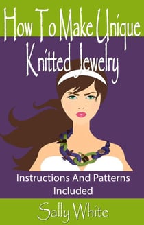 How To Make Unique Knitted Jewelry: Instructions And Patterns Included - Knitting Jewelry, #1