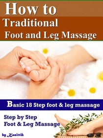 How to Traditional Foot and Leg Massage - 18 Step for Basic Foot and Leg Massage by Yourself