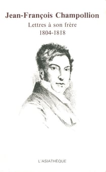 Jean-François Champollion - Lettres à son frère 1804-1818