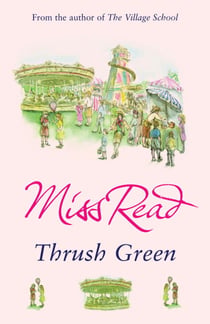 Thrush Green - The classic nostalgic novel set in 1950s Cotswolds
