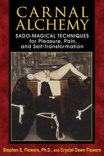 Carnal Alchemy - Sado-Magical Techniques for Pleasure, Pain, and Self-Transformation
