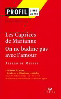 Profil - Musset : Les Caprices de Marianne, On ne badine pas avec l'amour - analyse littéraire de l'oeuvre