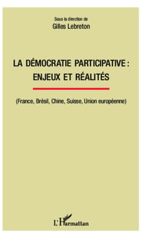 La démocratie participative : enjeux et réalités - (France, Brésil, Chine, Suisse, Union européenne)