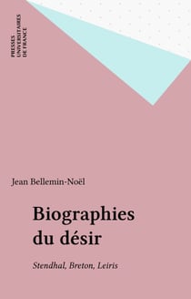 Biographies du désir - Stendhal, Breton, Leiris