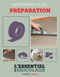 Revêtements intérieurs : revêtements de sol - préparation - L'essentiel du bricolage