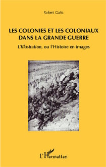 Les colonies et les coloniaux dans la Grande Guerre - L'Illustration, ou l'Histoire en images