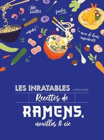Les inratables : recettes de ramens, nouilles &amp; Cie