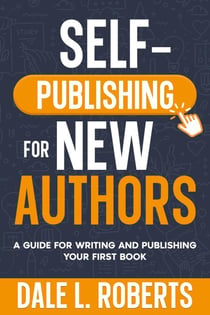 Self-Publishing for New Authors - Self-Publishing with Dale, #1